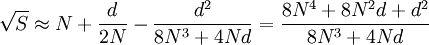 \sqrt{S} \approx N + \frac{d}{2N} - \frac{d^2}{8N^3 + 4Nd} = \frac{8N^4 + 8N^2 d + d^2}{8N^3 + 4Nd}